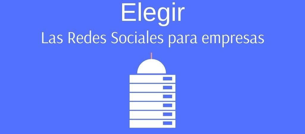 Elegir las Redes Sociales para empresas
