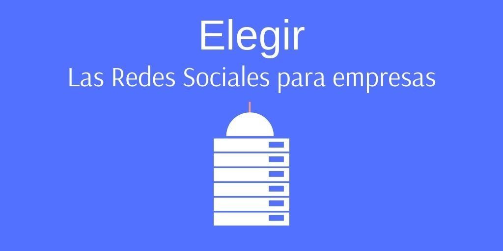 Elegir las Redes Sociales para empresas